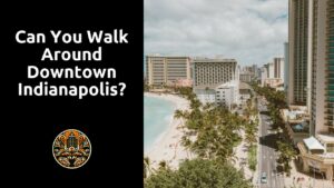 Read more about the article Can you walk around downtown Indianapolis?