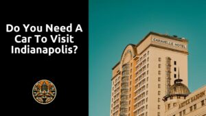 Read more about the article Do you need a car to visit Indianapolis?