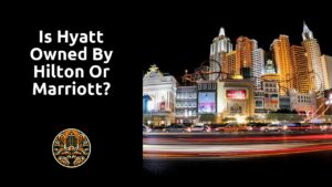 Read more about the article Is Hyatt owned by Hilton or Marriott?