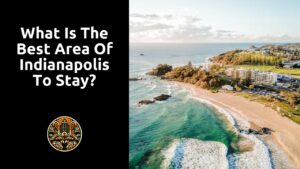 Read more about the article What is the best area of Indianapolis to stay?